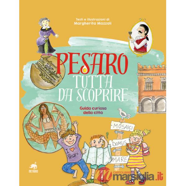 Pesaro tutta da scoprire. Guida curiosa della città