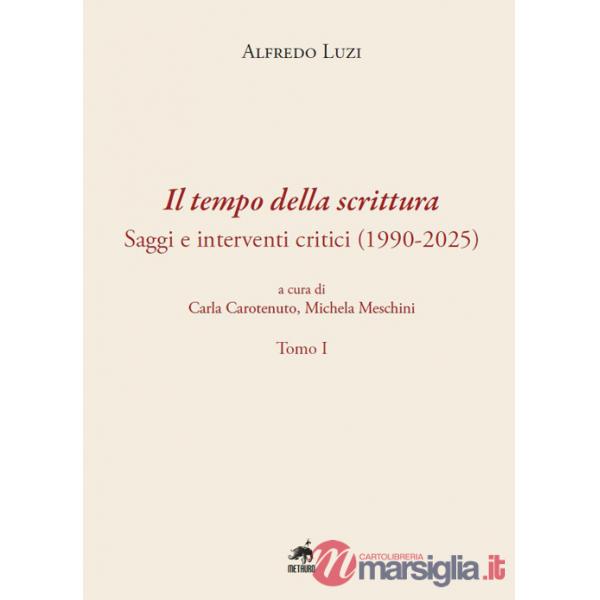 Tempo della scrittura. Saggi e interventi critici (1990-2025) (Il)