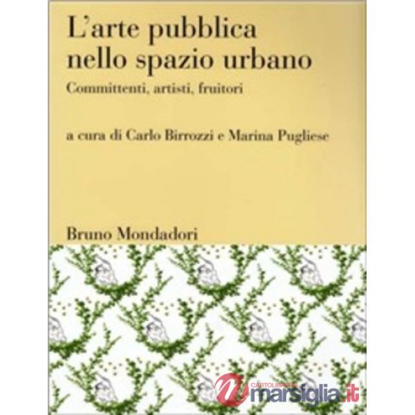 Arte pubblica nello spazio urbano. Ediz. illustrata (L')