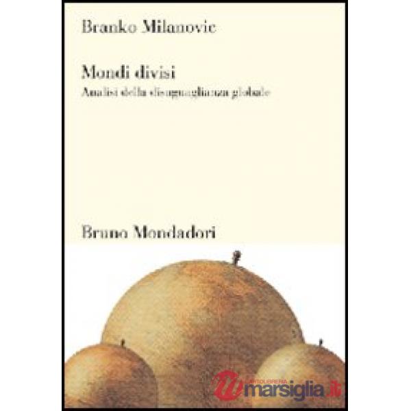 Mondi divisi. Analisi della disuguaglianza globale