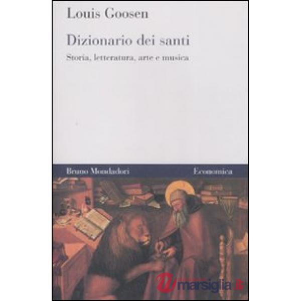 Dizionario dei santi. Storia, letteratura, arte e musica