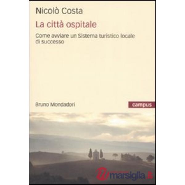 Città ospitale. Come avviare un sistema turistico locale di successo (La)