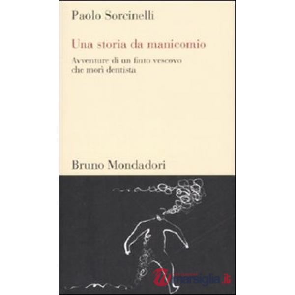 Storia da manicomio. Avventure di un finto vescovo che morì dentista (Una)