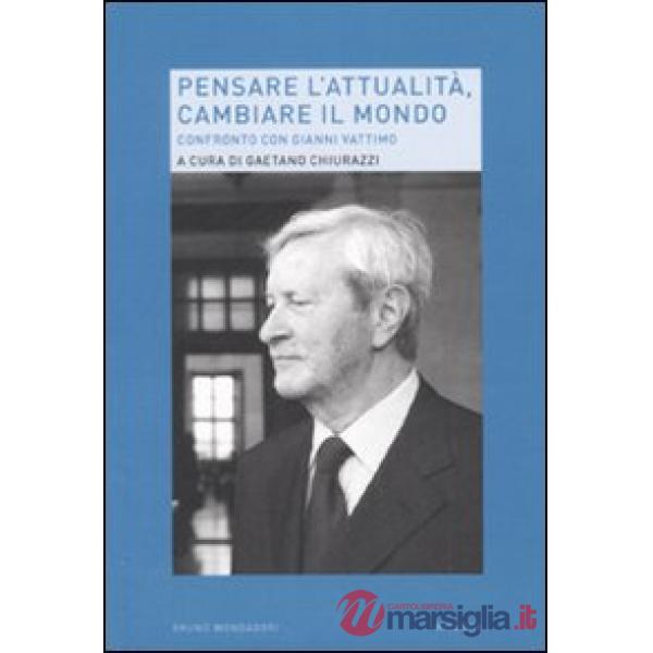 Pensare l'attualità, cambiare il mondo. Riflessioni sul pensiero di Gianni Vatti
