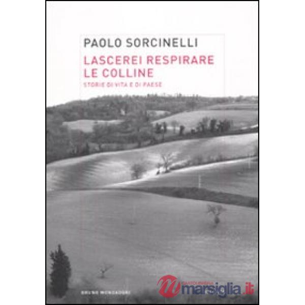 Lascerei respirare le colline. Storie di vita e di paese