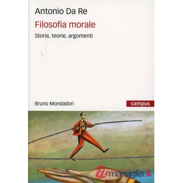 Filosofia morale. Storia, teorie, argomenti