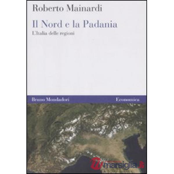 Nord e la Padania. L'Italia delle regioni (Il)