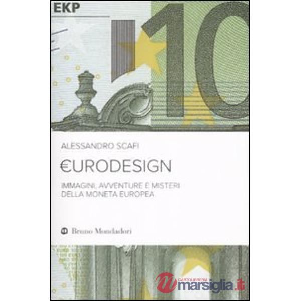 Eurodesign. Immagini, avventure e misteri della moneta europea
