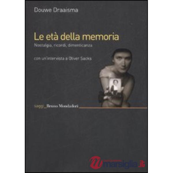 Età della memoria. Nostalgia, ricordi, dimenticanza (Le)