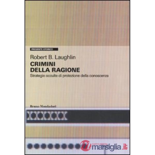 Crimini della ragione. Strategie occulte di protezione della conoscenza