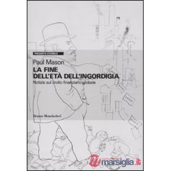 Fine dell'età dell'ingordigia. Notizie sul crollo finanziario mondiale (La)