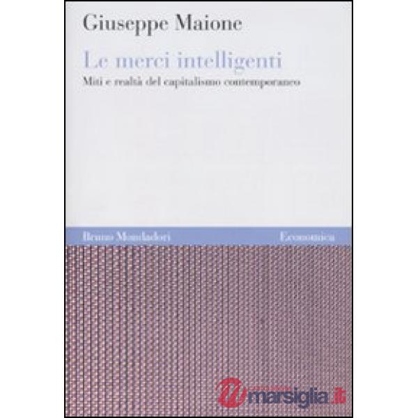 Merci intelligenti. Miti e realtà del capitalismo contemporaneo (Le)
