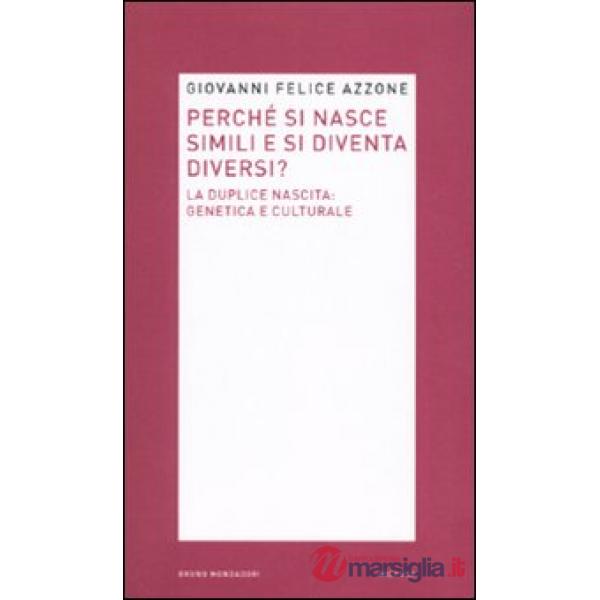 Perché si nasce simili e si diventa diversi? La duplice nascita: genetica e cult