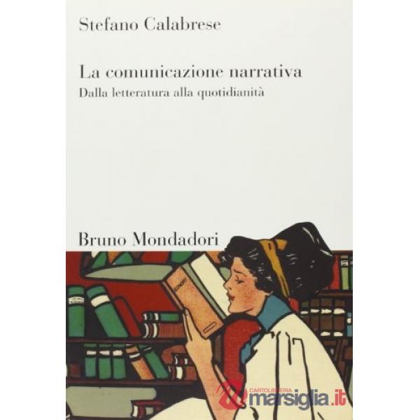 Comunicazione narrativa. Dalla letteratura alla quotidianità (La)