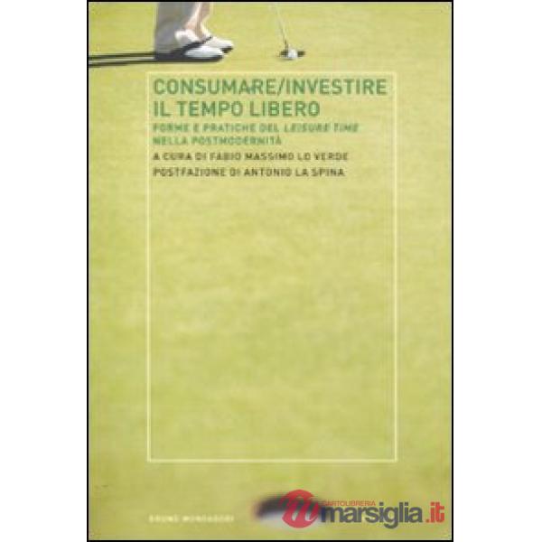 Consumare-investire il tempo libero. Forme e pratiche del leisure time nella pos