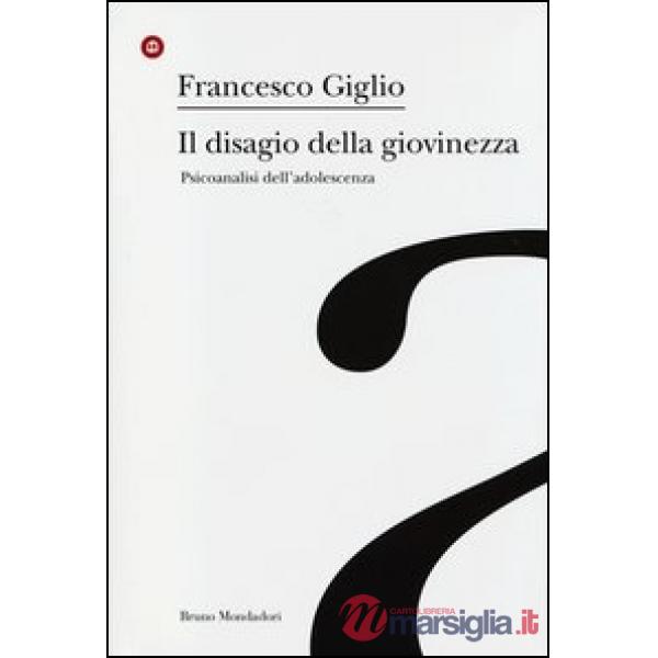Disagio della giovinezza. Psicoanalisi dell'adolescenza (Il)