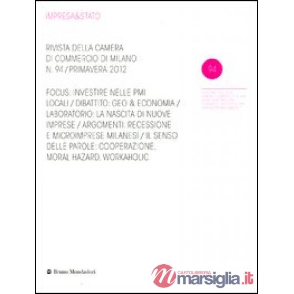 Impresa & Stato. Rivista della Camera di Commercio di Milano. Primavera 2012. Vol. 94