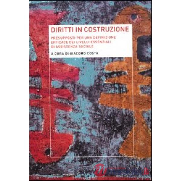 Diritti in costruzione. Presupposti per una definizione efficace dei livelli essenziali di assistenza sociale