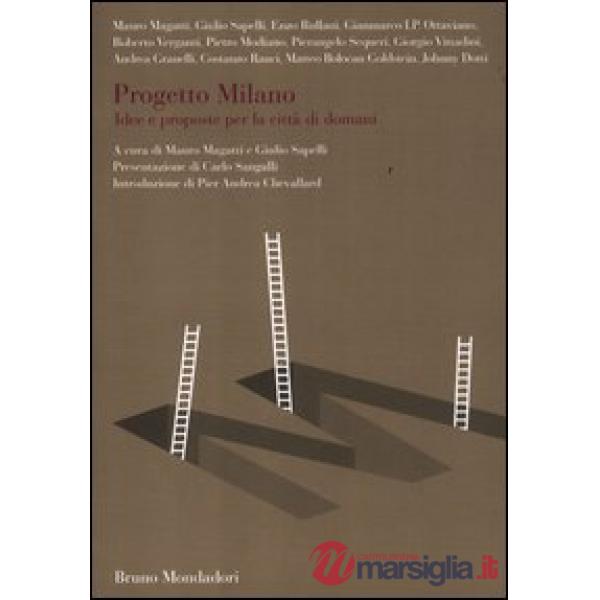 Progetto Milano. Idee e proposte per la città di domani