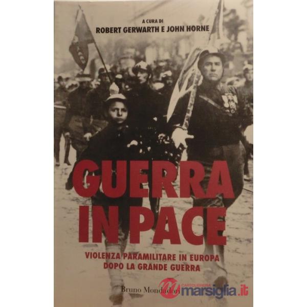 Guerra in pace. Violenza paramilitare dopo la grande guerra