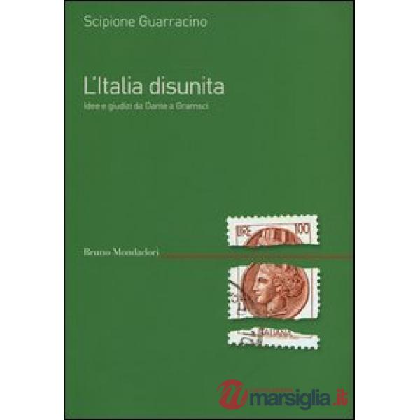 Italia disunita. Idee e giudizi da Dante a Gramsci (L')