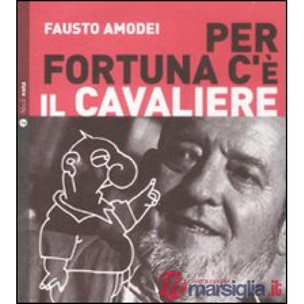 Per fortuna c'è il Cavaliere. Con CD Audio