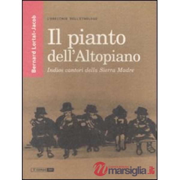 Pianto dell'Altopiano. Indios cantori della Sierra Madre (Il)