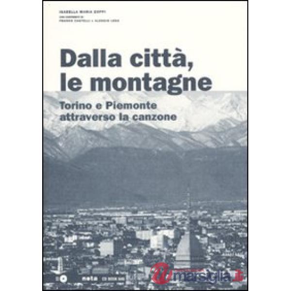 Dalla città, le montagne. Torino e il Piemonte attraverso la canzone. Con CD Audio