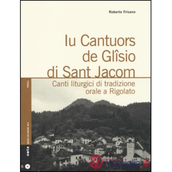 Iu cantuors de Glîsio di Sant Jacom. Canti liturgici di tradizione orale a Rigol