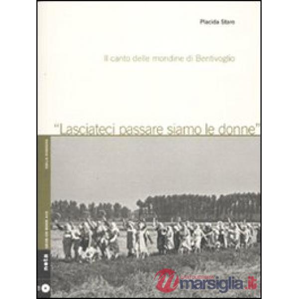 Lasciateci passare siamo le donne. Il canto delle mondine di Bentivoglio. Con CD
