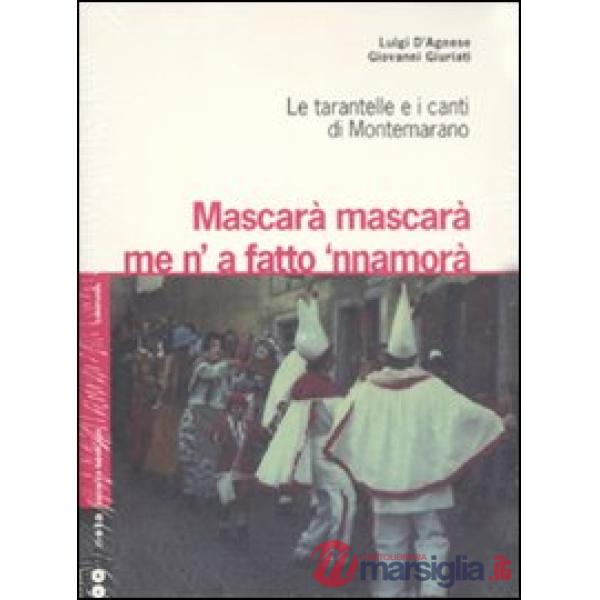 Mascarà mascarà me 'na fatto 'nnamurà. Le tarantelle e i canti di Montemarano. C