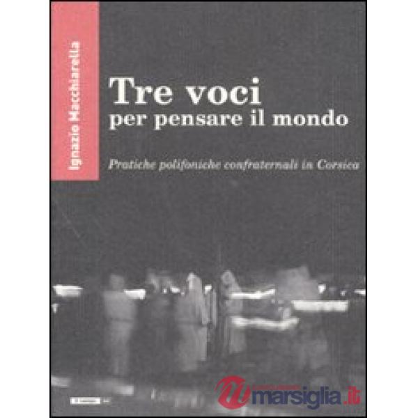 Tre voci per pensare il mondo. Pratiche polifoniche confraternali in Corsica
