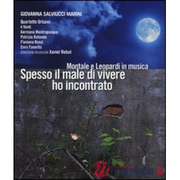 Spesso il male di vivere ho incontrato. Montale e Leopardi in musica. Con CD Aud