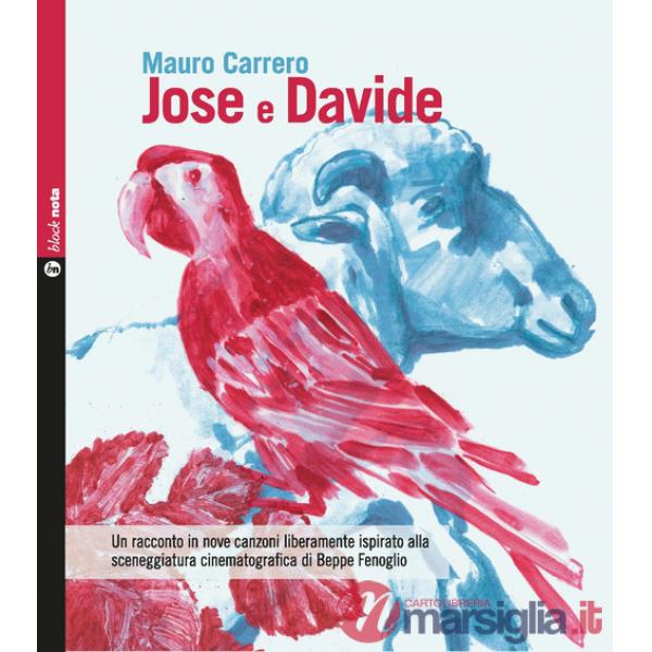 Jose e Davide. Un racconto in nove canzoni liberamente ispirato alla sceneggiatura cinematografica di Beppe Fenoglio. Con CD-Aud