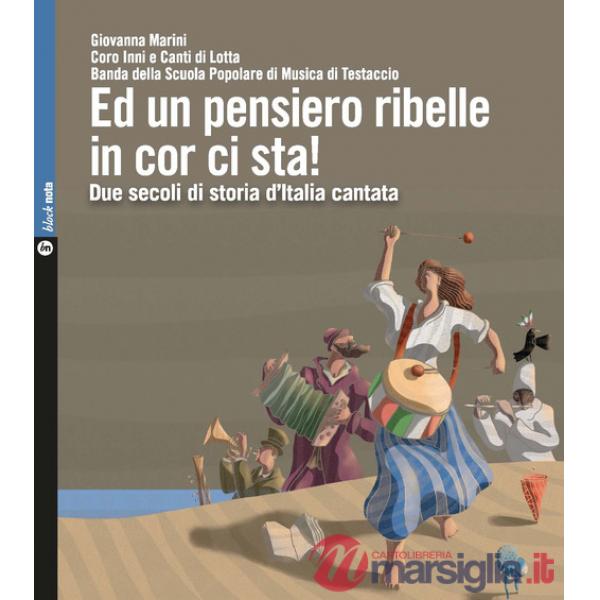 Ed un pensiero ribelle in cor ci sta! Due secoli di storia d'Italia cantata. Con 2 CD-Audio