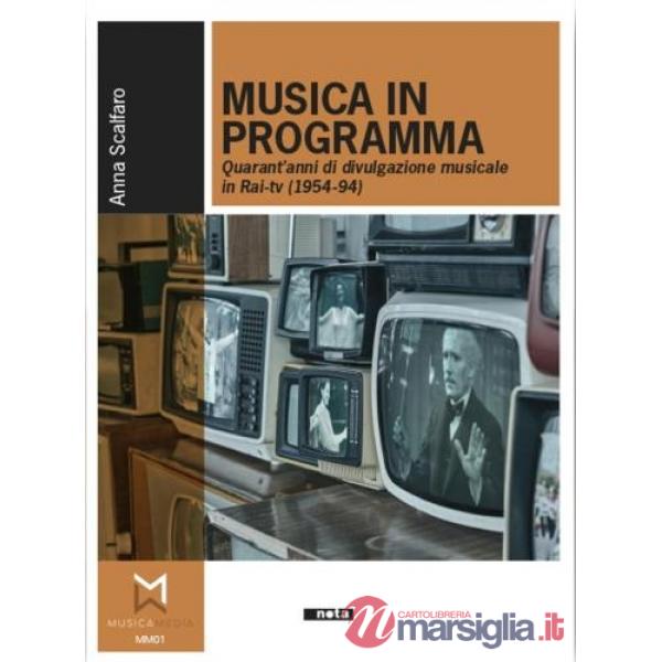 Musica in programma. Quarant'anni di divulgazione musicale in Rai-tv (1954-94)