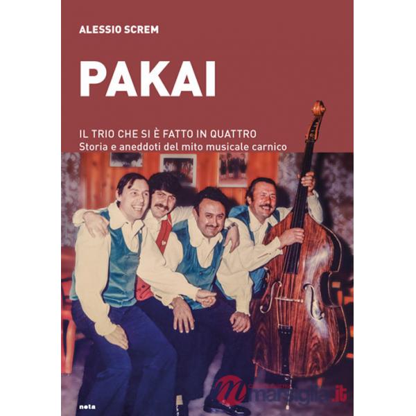 Pakai. Il trio che si è fatto in quattro. Storia e aneddoti del mito musicale carnico
