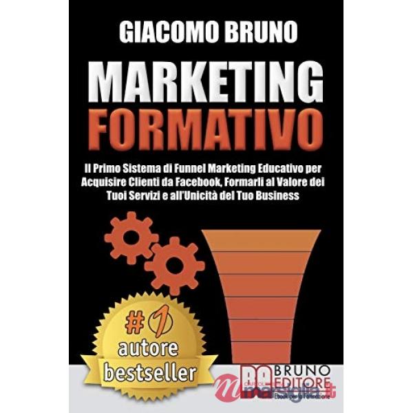 Marketing formativo. Il nuovo sistema di marketing per acquisire clienti, alzare i profitti e aumentare le vendite
