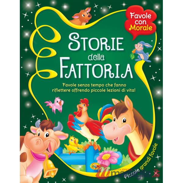 Storie della fattoria. Favole senza tempo che fanno riflettere offrendo piccole lezioni di vita!