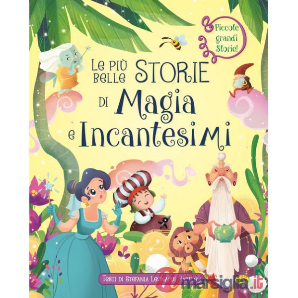 Più belle storie di magia e incantesimi. Ediz. a colori (Le)