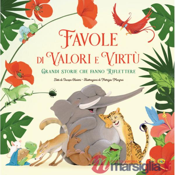 Favole di valori e virtù. Grandi storie che fanno riflettere. Ediz. a colori
