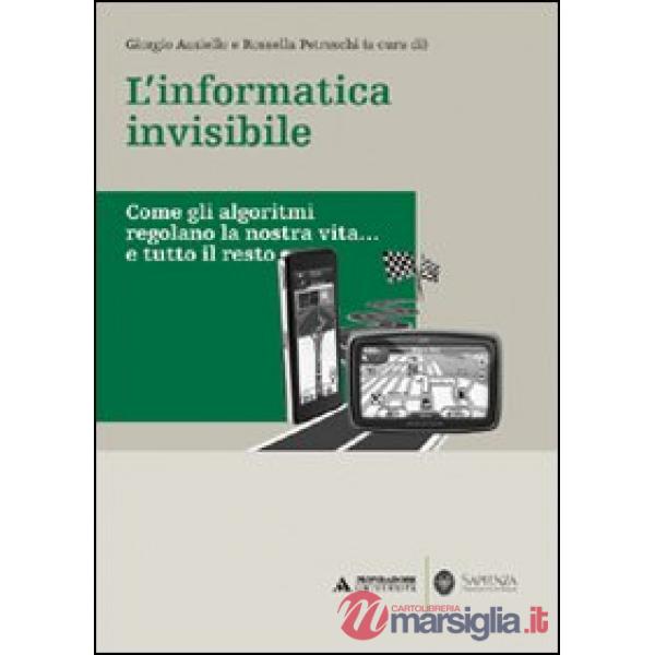 INFORMATICA INVISIBILE. COME GLI ALGORIT