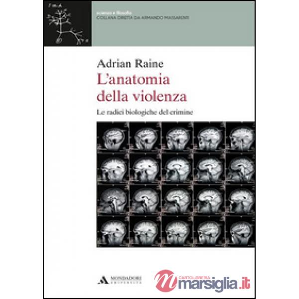 L'anatomia della violenza. Le radici biologiche del crimine