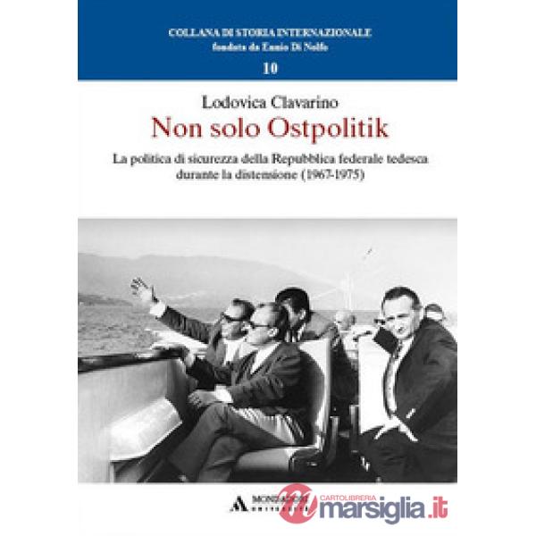 Non solo Ostpolitik. La politica di sicurezza della Repubblica federale tedesca durante la distensione (1967-1975)