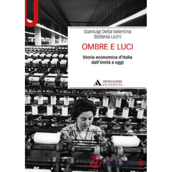 Ombre e luci. Storia economica d'Italia dall'Unità a oggi