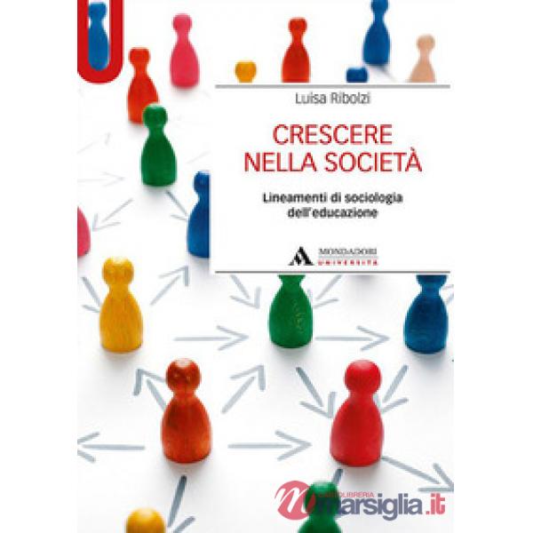 Crescere nella società. Lineamenti di sociologia dell'educazione
