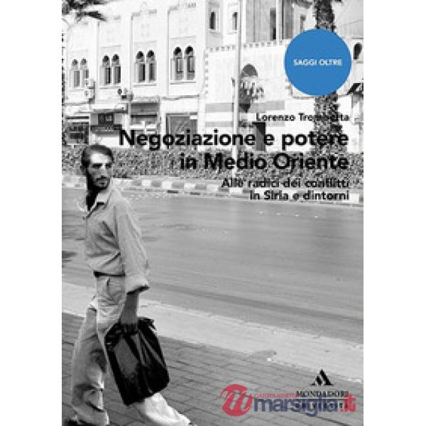 Negoziazione e potere in Medioriente. Alle radici dei conflitti in Siria e dintorni