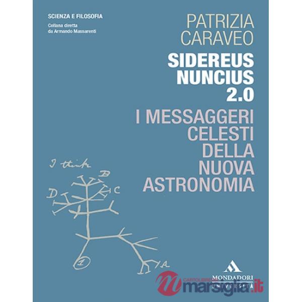 Sidereus Nuncius 2.0. I messaggeri celesti della nuova astronomia