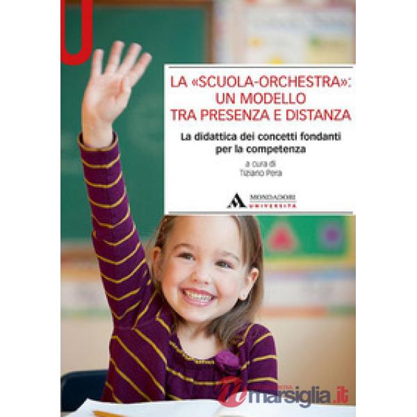 La «scuola-orchestra»: un modello tra presenza e distanza. La didattica dei concetti fondanti per la competenza