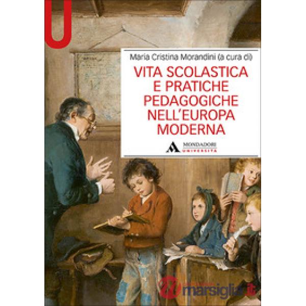 VITA SCOLASTICA E PRATICHE PEDAGOGICHE NELL'EUROPA MODERNA